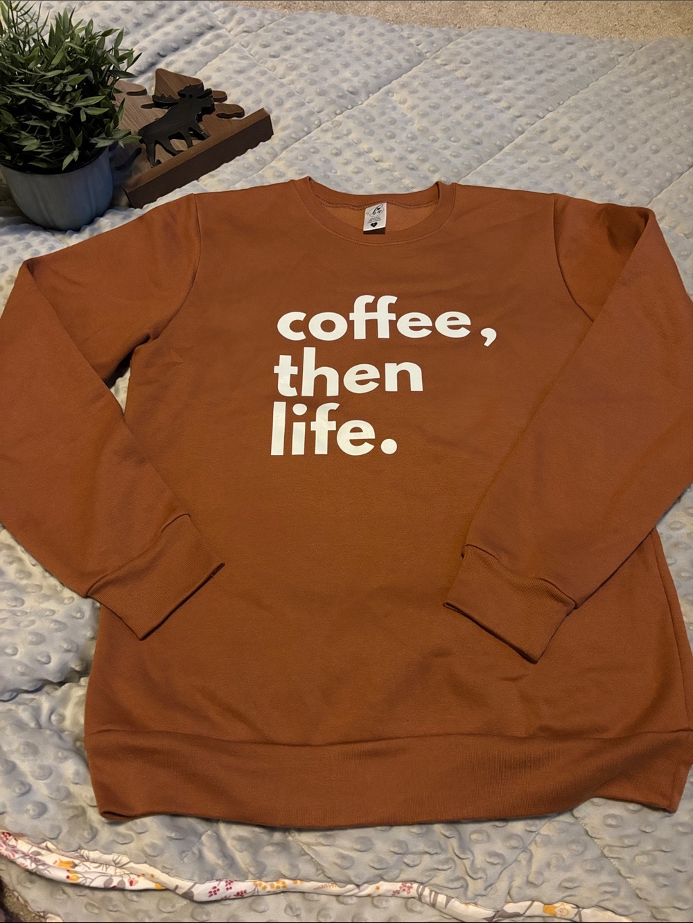 2-$30 or 1-$20 Coffee, Then Life. Rust Crewneck Sweatshirt